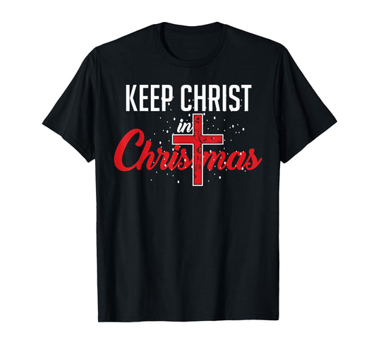 Keep Christ In Christmas Shirt - Happy Holidays