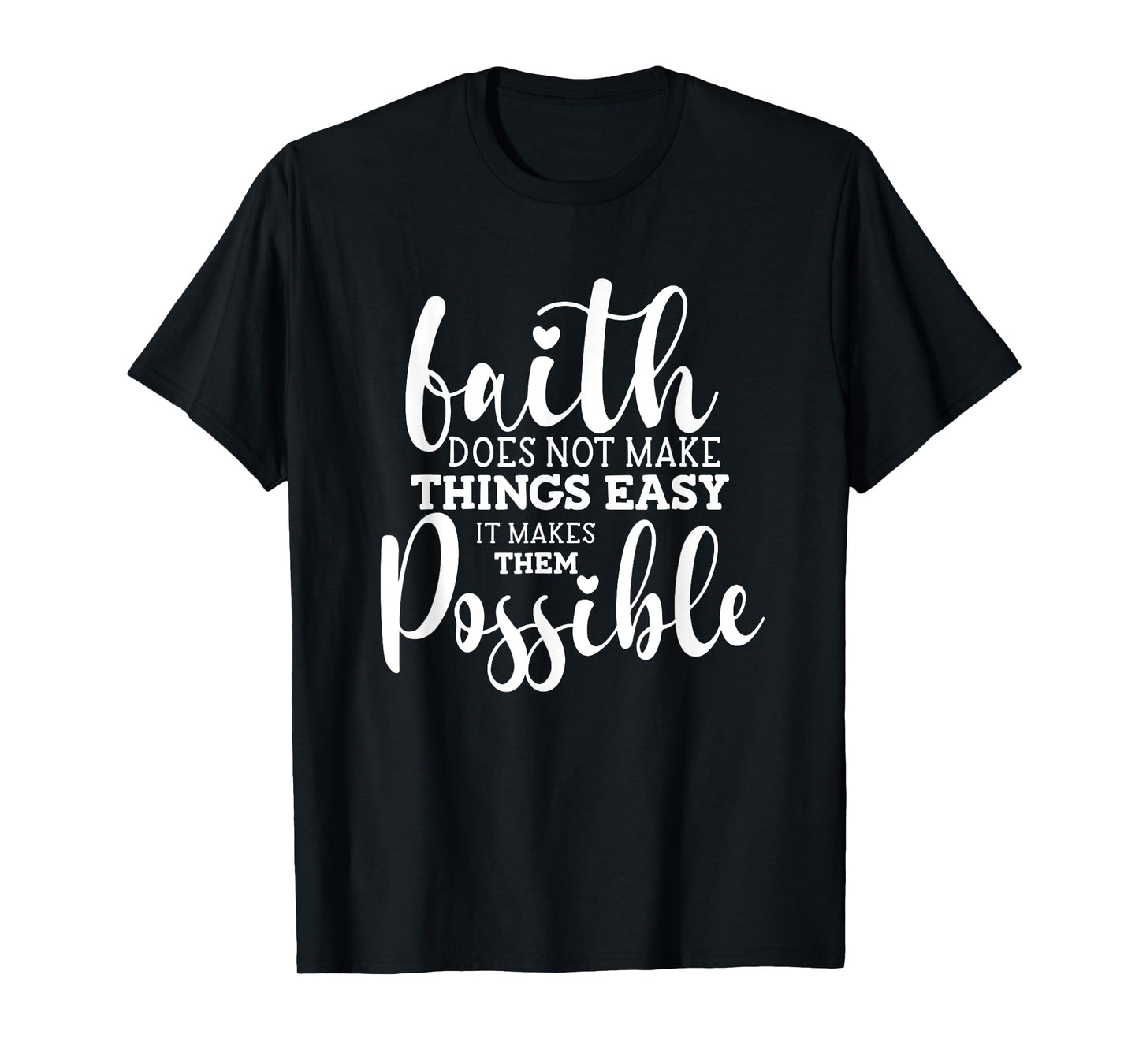Faith Does Not Make Things Easy It Makes Them Possible T-Shirt