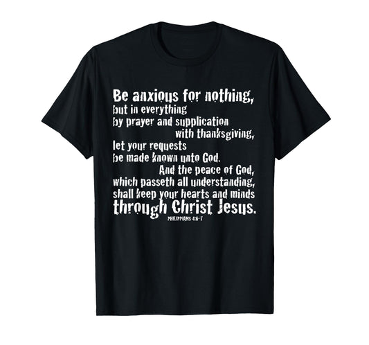 BE ANXIOUS FOR NOTHING. Philippians 4:6-7 T-Shirt