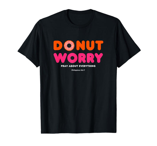 Donut Worry Pray about everything Funny Religious Christian T-Shirt