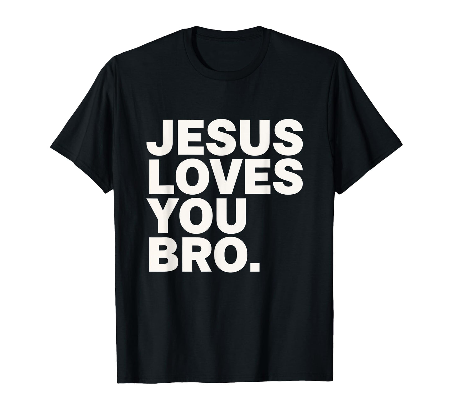 Jesus Loves You Bro Christian Faith Belief Religion T-Shirt