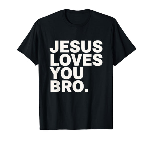 Jesus Loves You Bro Christian Faith Belief Religion T-Shirt