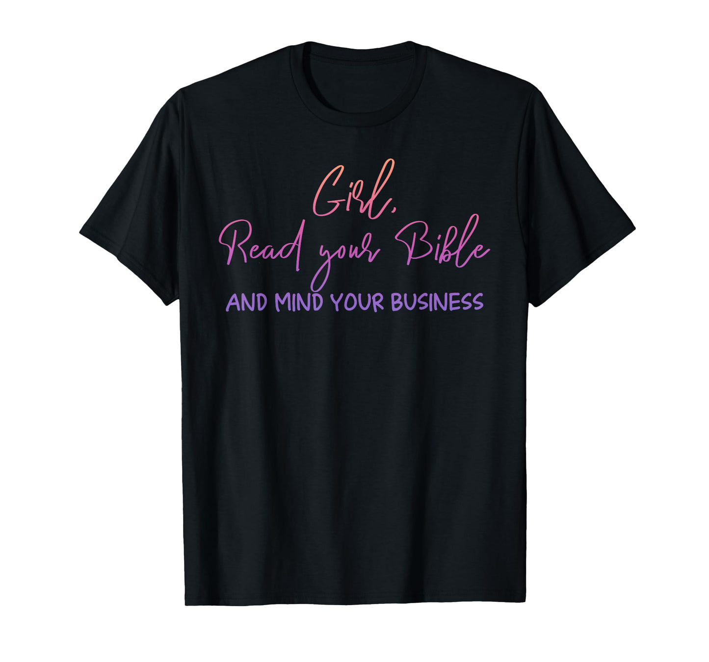 Girl Read Your Bible And Mind Your Business Design T-Shirt
