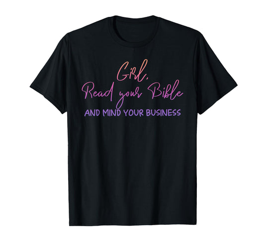 Girl Read Your Bible And Mind Your Business Design T-Shirt