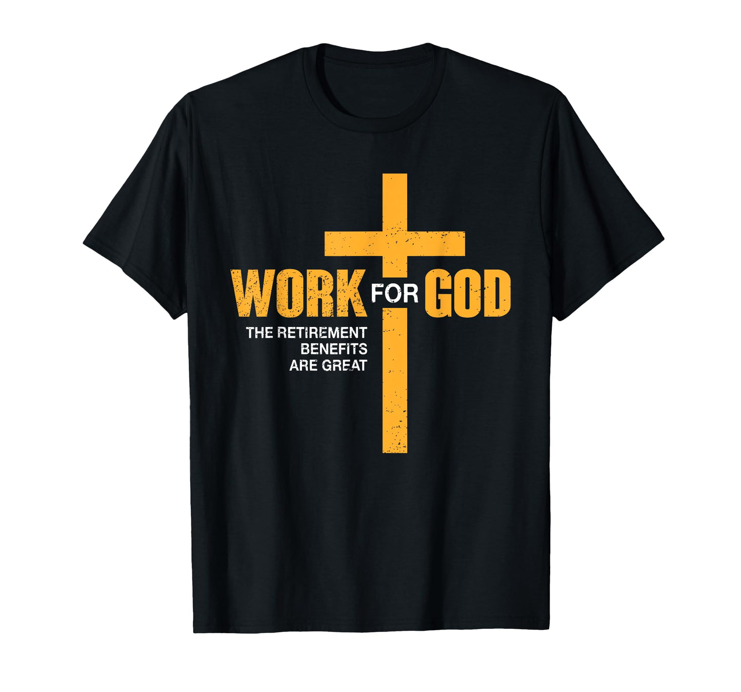 Work For God Retirement Benefits Are Great Funny T-Shirt