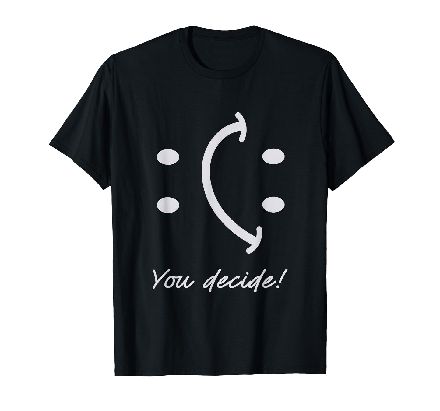 Funny Smile Face You Can Decide Mood Motivationnal Quote T-Shirt