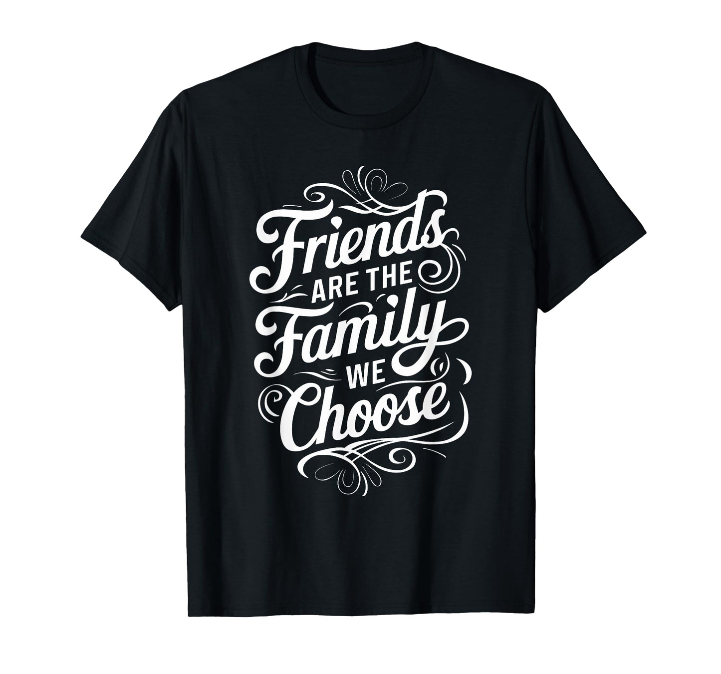 Friends Are The Family We Choose Inspirational Friends T-Shirt