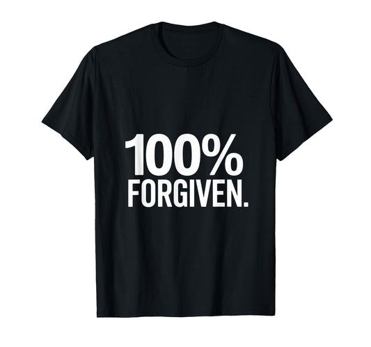 Christian 100% Forgiven Faith Statement T-Shirt