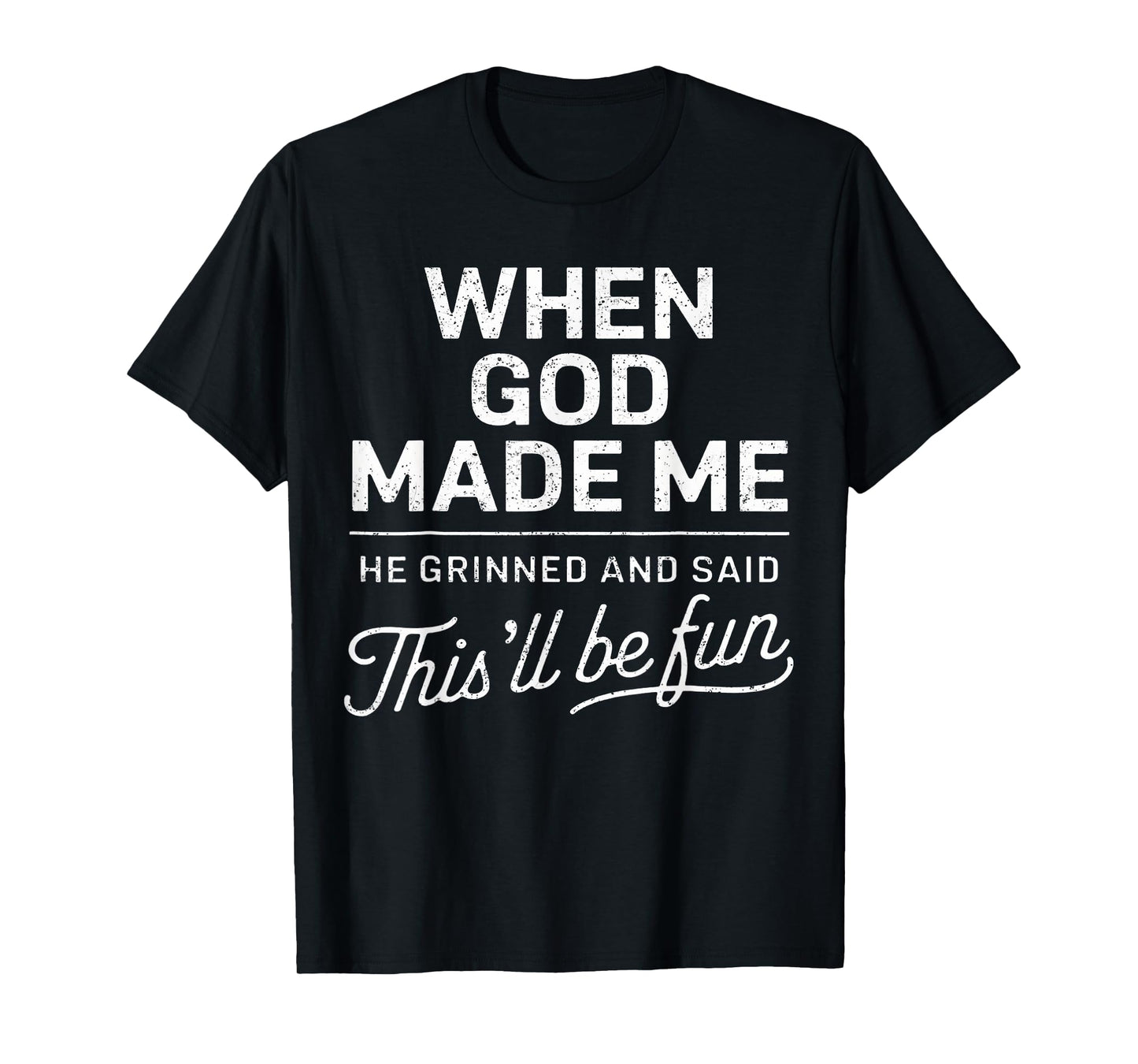 When God Made Me He Said This'Ll Be Fun Religious Christian T-Shirt