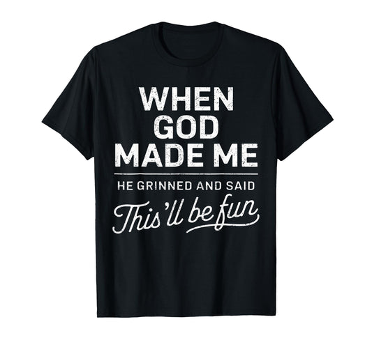 When God Made Me He Said This'Ll Be Fun Religious Christian T-Shirt