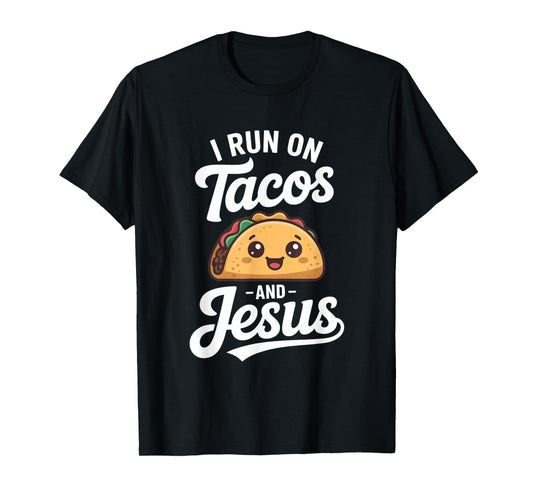 Funny Taco Lover I Run on Tacos and Jesus T-Shirt