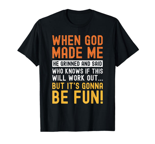 Funny When God Made Me Saying Humor Sarcastic T-Shirt