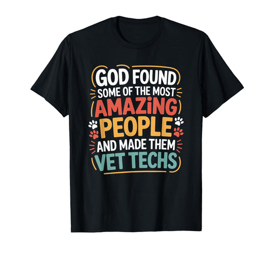 God Found Some of The Most Amazing People, Vet Technician T-Shirt