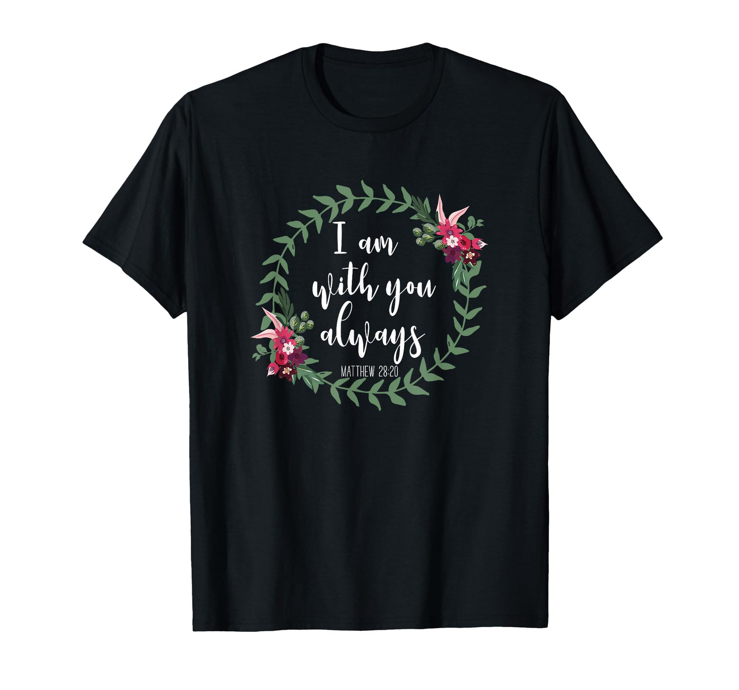 I Am With You Always - Christian Bible Verse Slogan T-Shirt T-Shirt