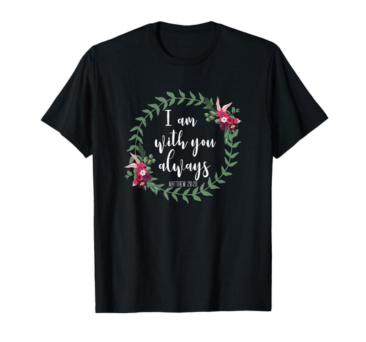I Am With You Always - Christian Bible Verse Slogan T-Shirt T-Shirt