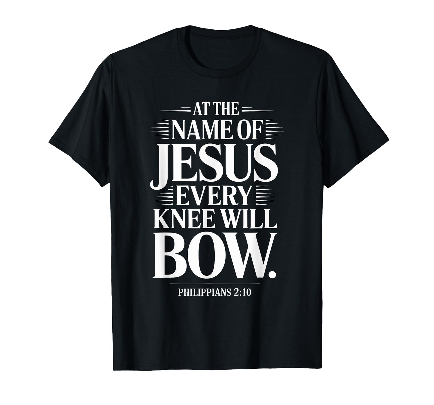 at The Name of Jesus Every Knee Will Bow Christian Religious T-Shirt
