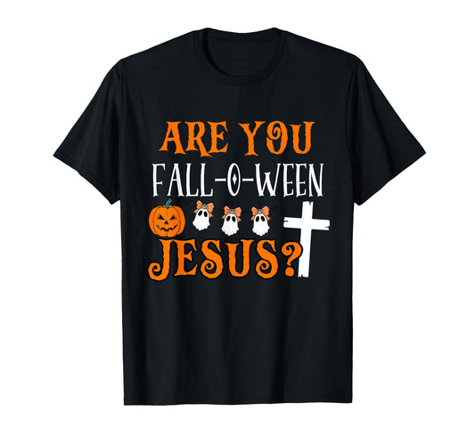 are You Fall O Ween Jesus Christian Halloween Faith Funny T-Shirt
