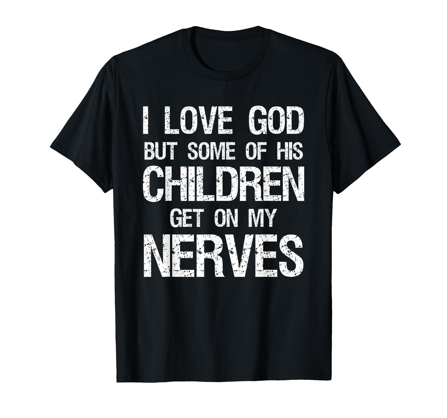 Vintage I Love God But Some of His Children Get On Nerves T-Shirt
