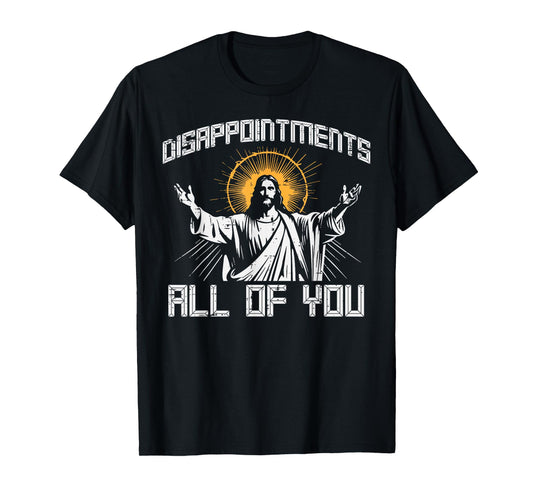 Disappointments All Of You Jesus Funny Christian Women Men T-Shirt