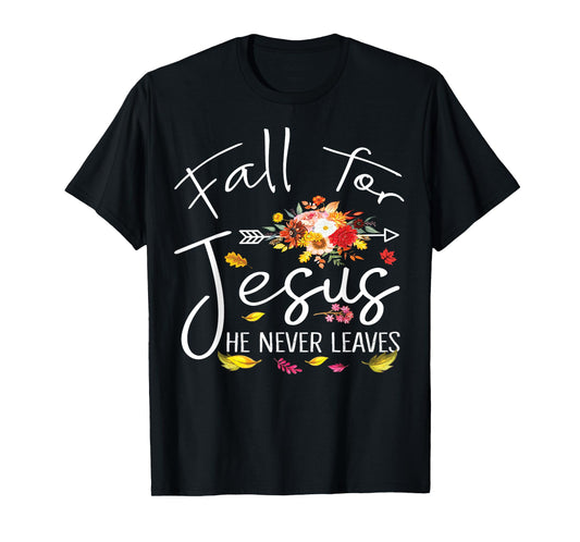 Fall For Jesus He Never Leaves Christian Faith Fall Autumn T-Shirt