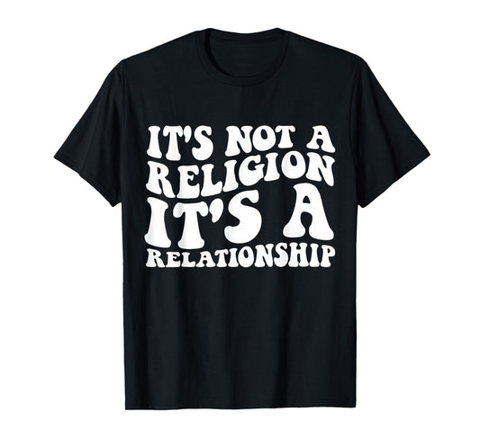 Jesus It's Not a Religion It's a Relationship Shirt T-Shirt