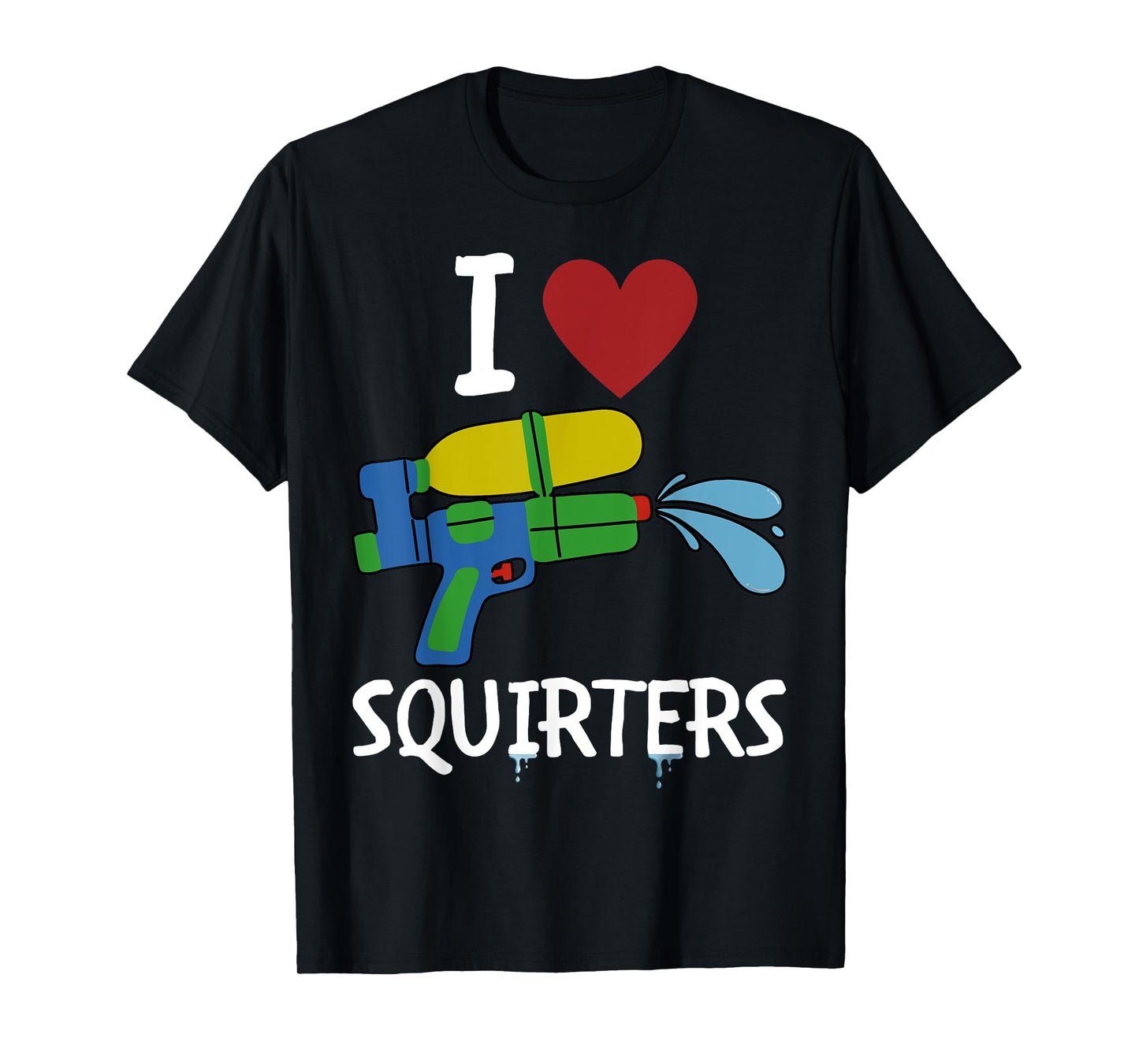 I Love Squirters Funny Squirt Guns I Heart Squirters T-Shirt