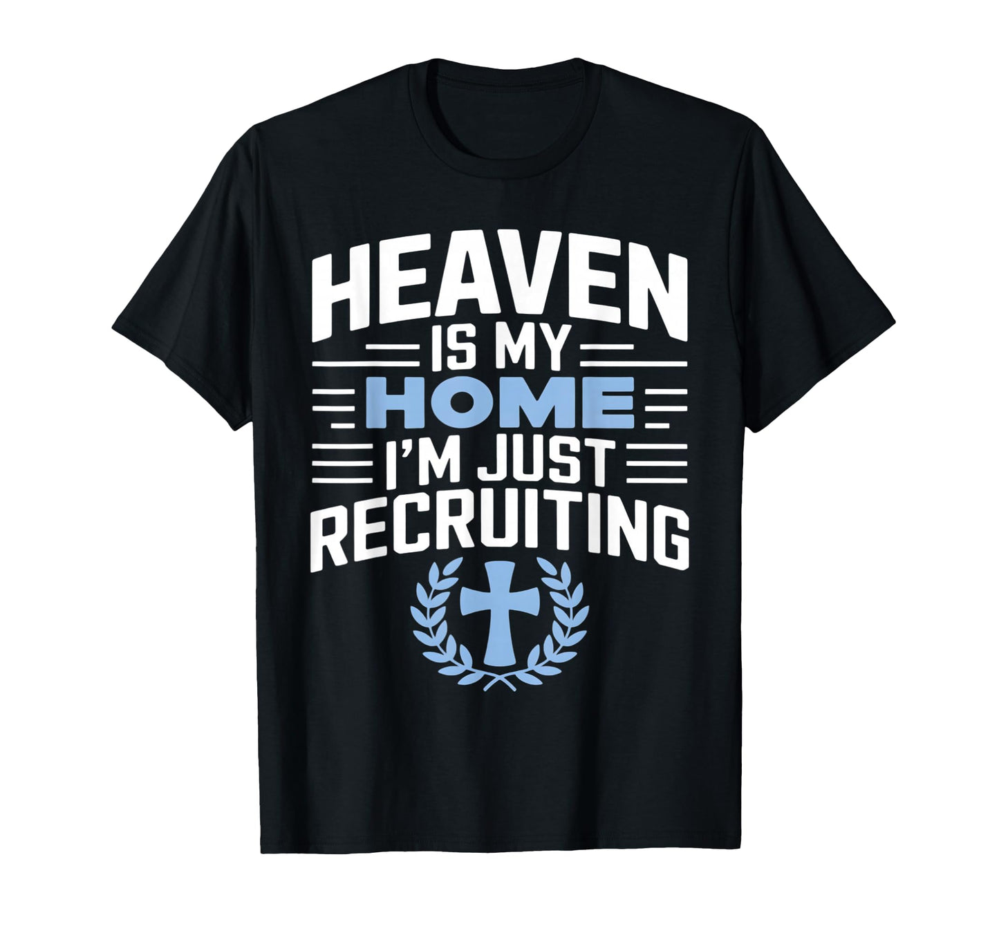 Heaven Is My Home I'm Just Recruiting Christian Religion T-Shirt