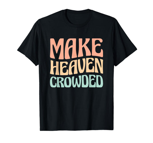 Make Heaven Crowded T-Shirt