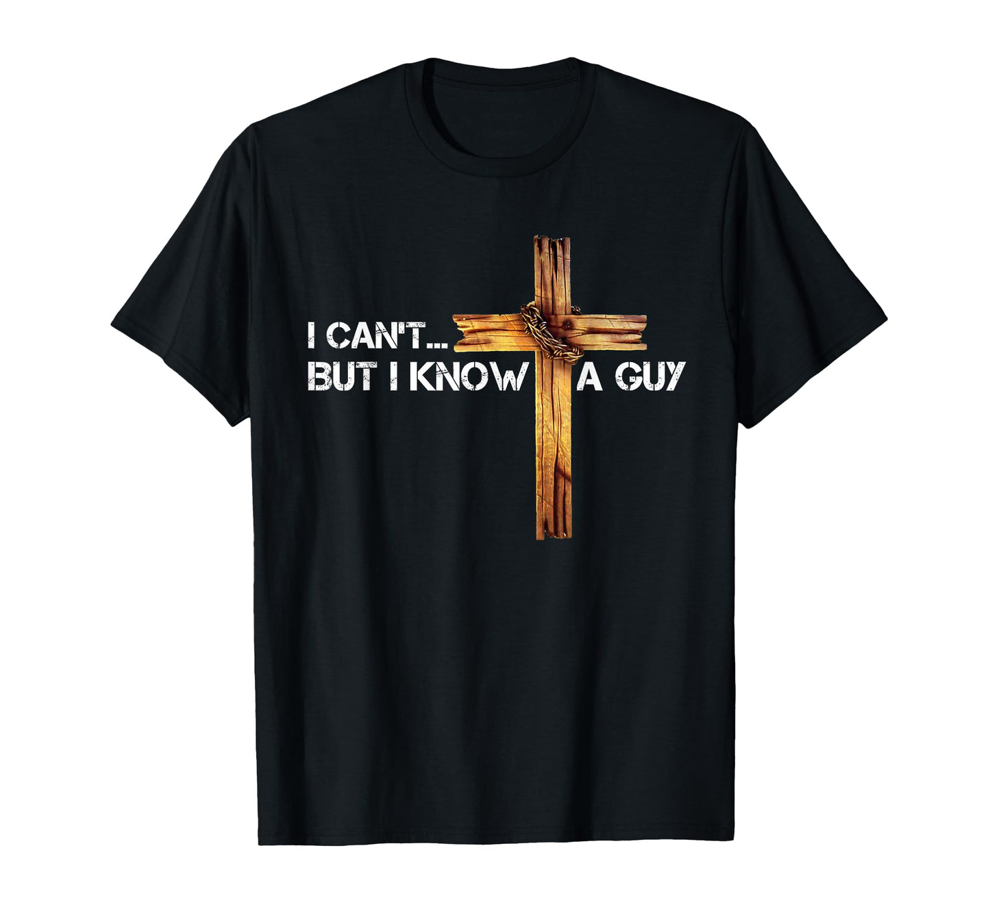 I Can't But I Know A Guy Jesus Cross Vintage Christian T-Shirt