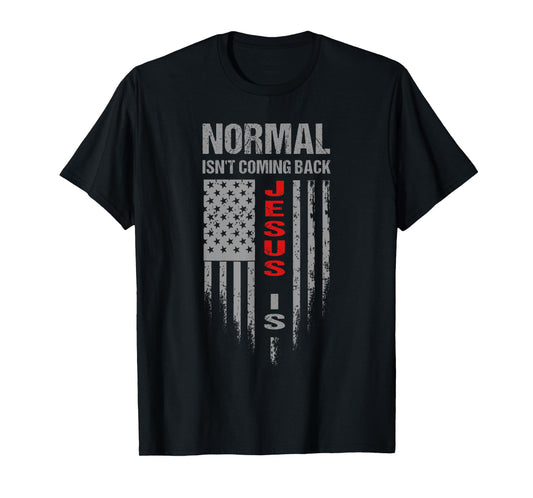 Normal Isn't Coming Back Jesus Is Christian Faith - Flag T-Shirt