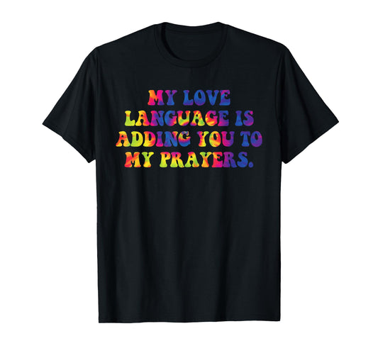 My Love Language is Adding You to My-Prayers Christian Quote T-Shirt