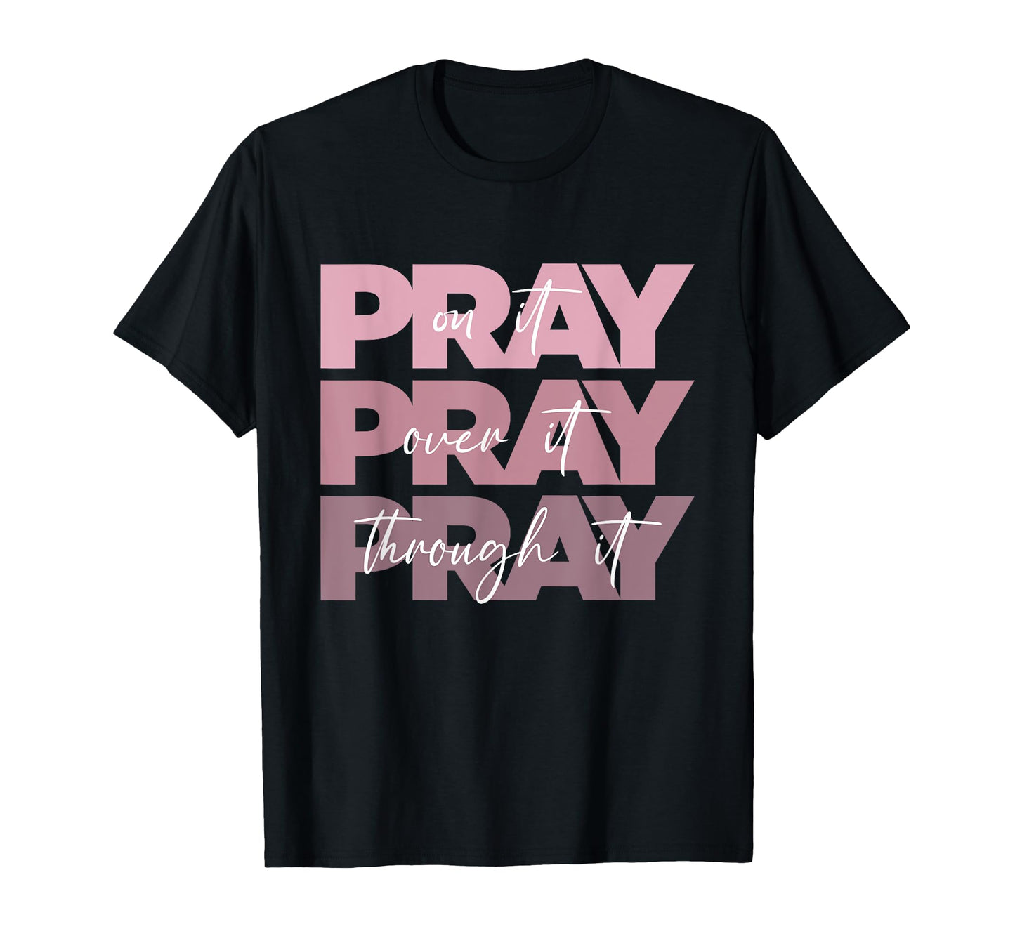 Pray On it Pray Over it Pray Through it Christian Pink Text T-Shirt