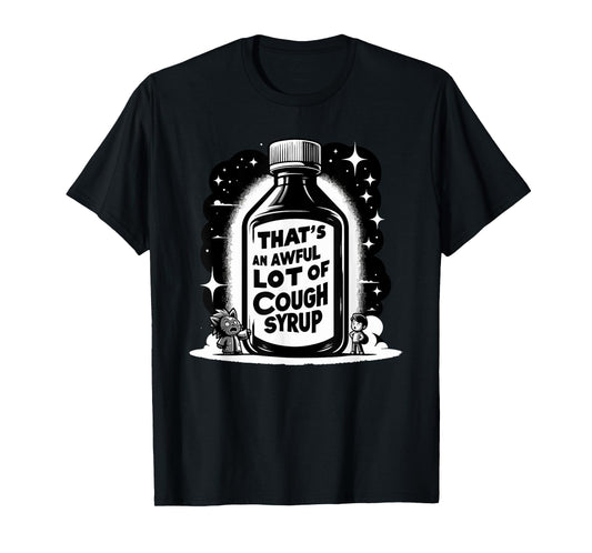 Awful Lot Cough Syrup Funny Sarcastic T-Shirt