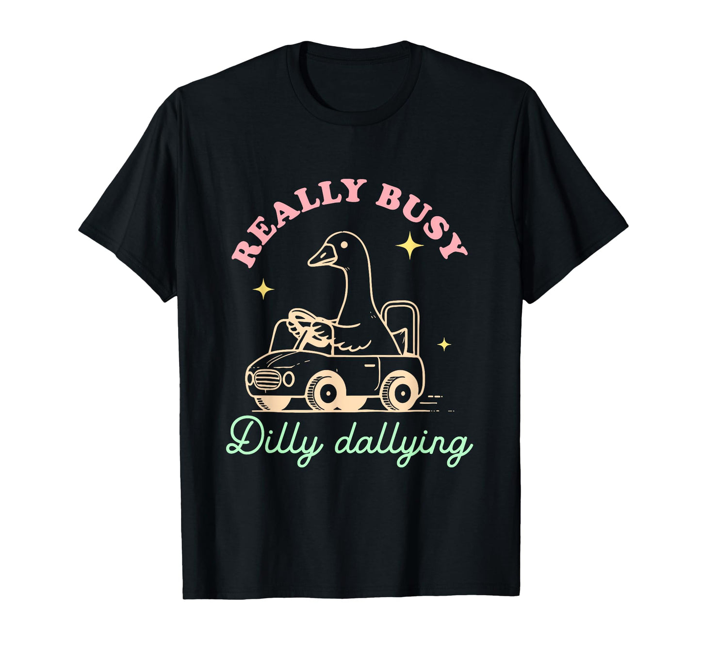 Really Busy Dilly Dallying Goose Design T-Shirt