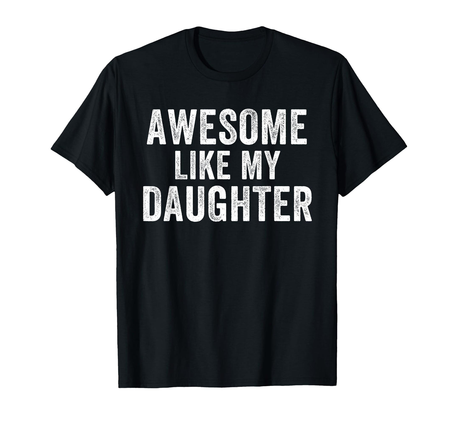 Awesome Like My Daughter Funny Father’s Day Humor Proud Dad T-Shirt
