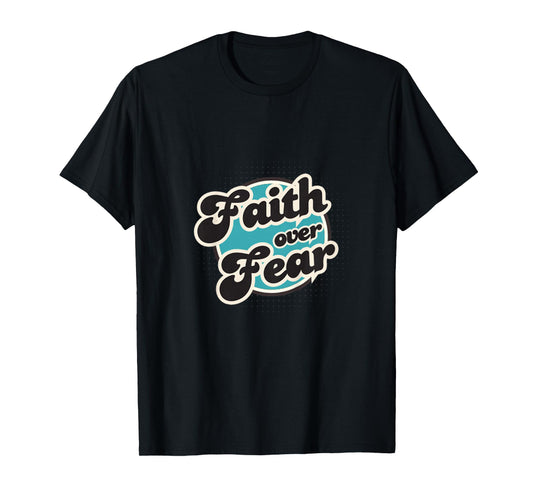 Faith Over Fear, Men, Women, Youth and Girls T-Shirt