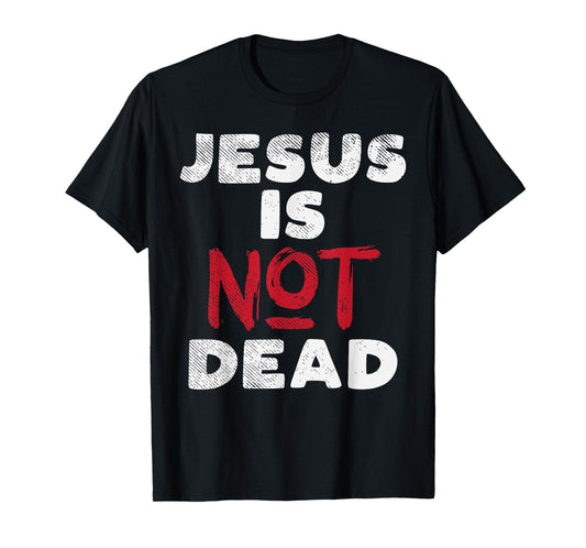 Jesus Is Not Dead God Christ Faith Religious Christian Gift T-Shirt