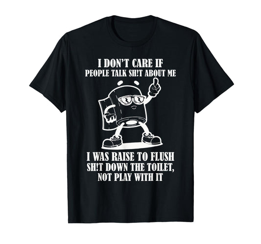 I Don't Care If People Talk Shit About Me Funny Tee T-Shirt