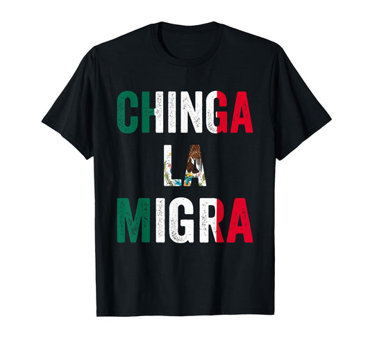 Chinga La Migra Mexico Mexicans Ain't Going Anywhere T-Shirt