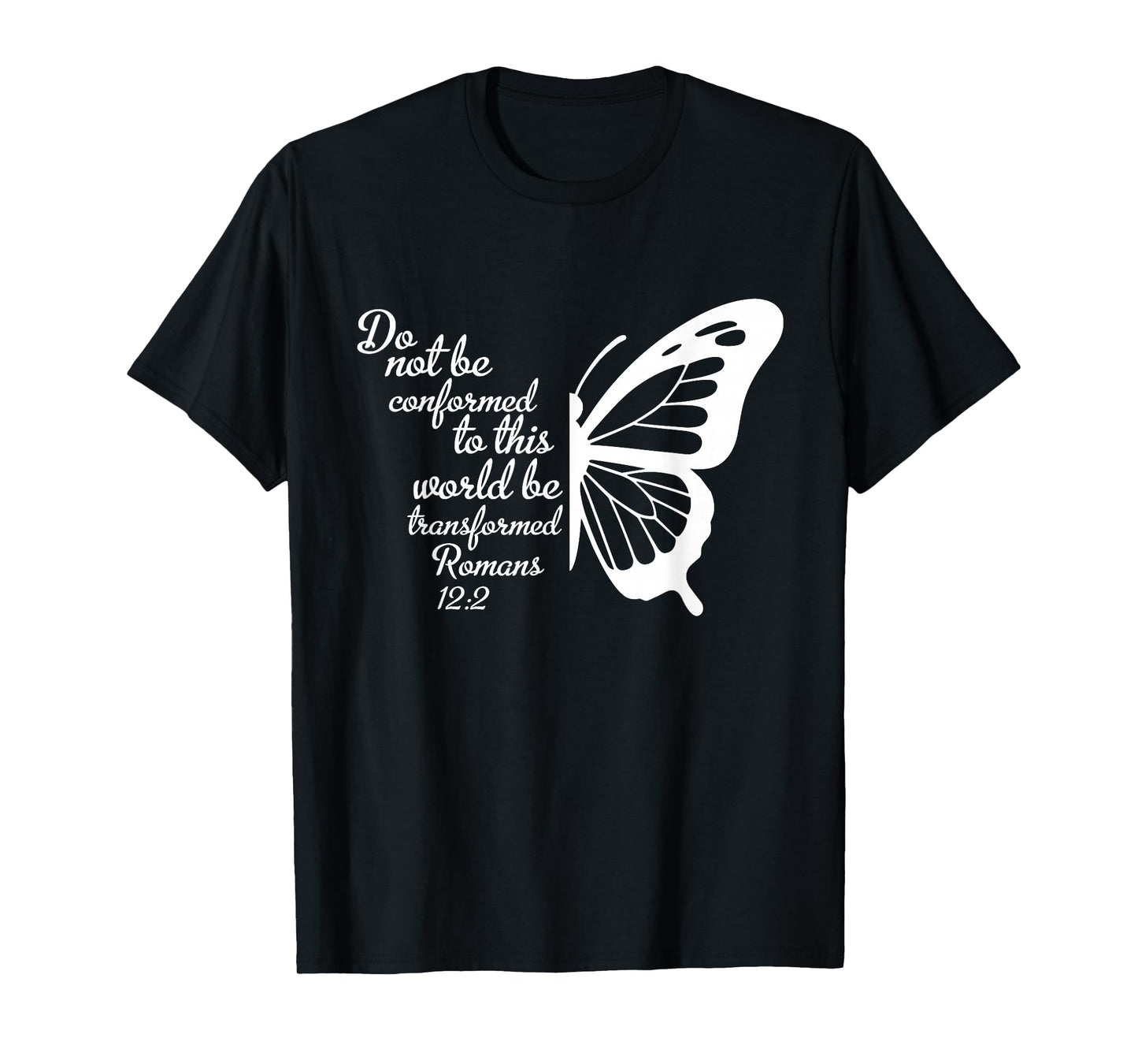 Do Not Be Conformed to This World Be Transformed Romans 12:2 T-Shirt