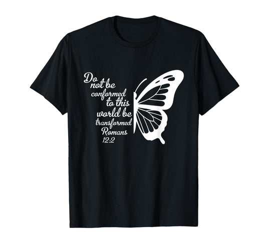 Do Not Be Conformed to This World Be Transformed Romans 12:2 T-Shirt