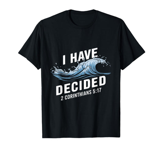 I Have Decided Water Baptism Bible Verse Christian Baptized T-Shirt
