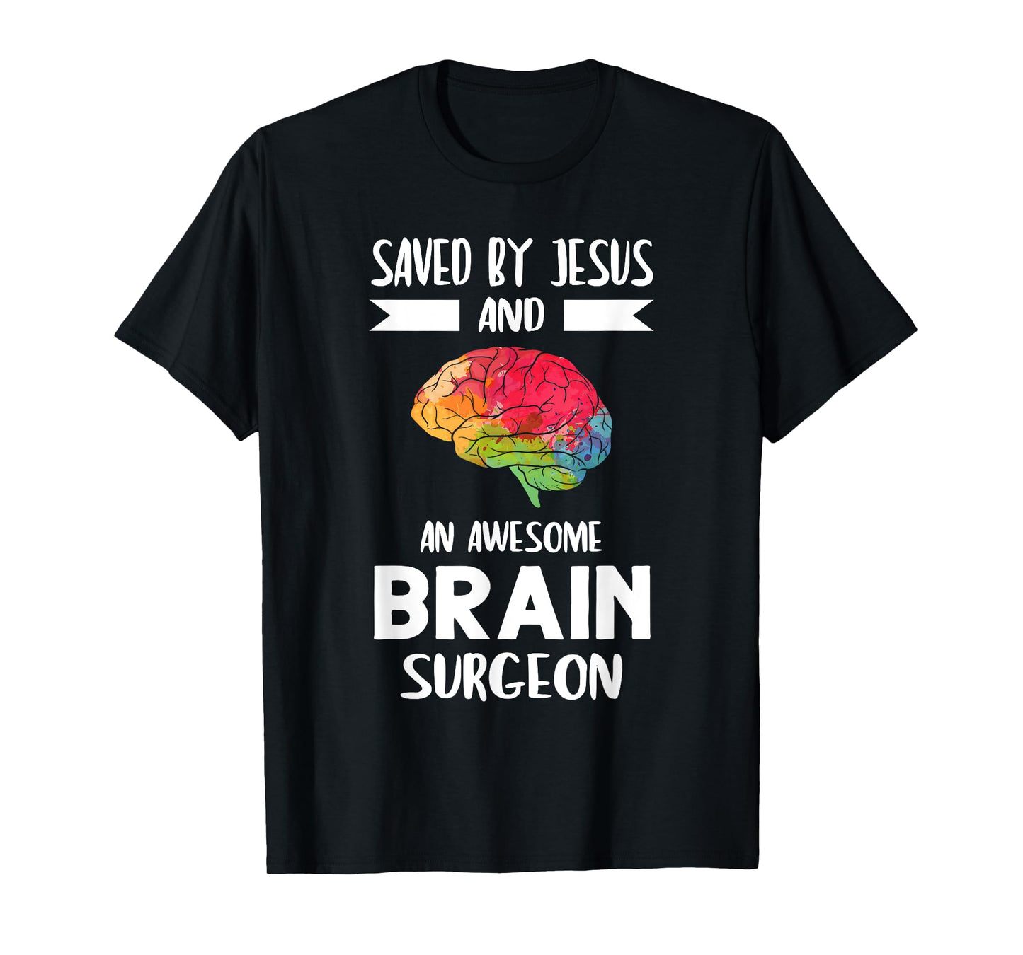 Saved by Jesus and Brain Surgeon Brain Surgery T-Shirt