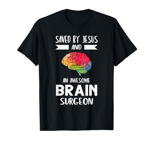 Saved by Jesus and Brain Surgeon Brain Surgery T-Shirt