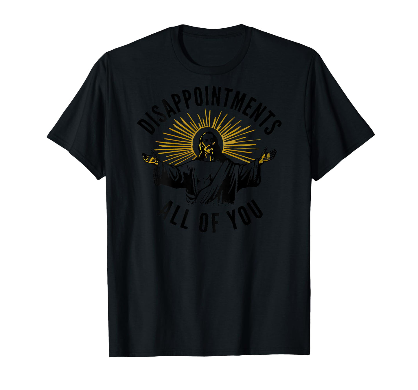 disappointments all of you jesus T-Shirt