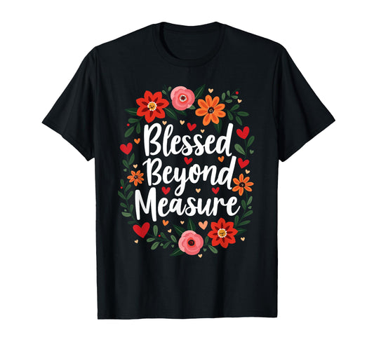 Blessed Beyond Measure Cute Floral Christian T-Shirt