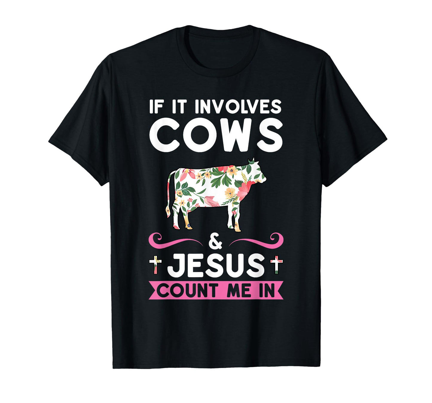 if it involves cows & jesus count me in cows T-Shirt