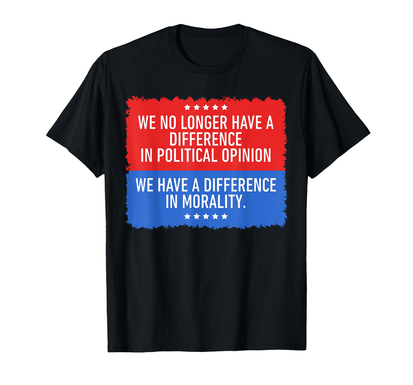 We No Longer Have A Difference in Political Opinion T-Shirt