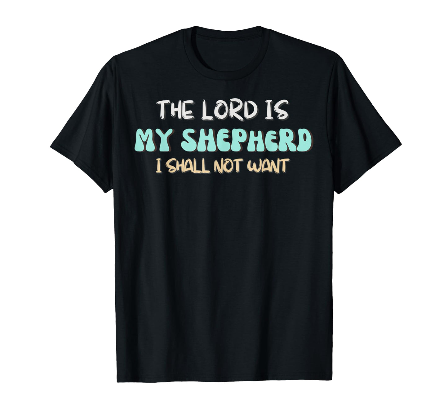 The LORD Is My Shepherd, I Shall Not Want Religious Quote T-Shirt
