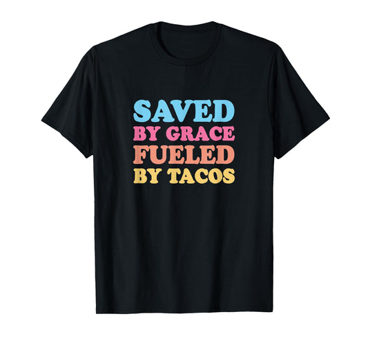 Saved by Grace Fueled by Tacos T-Shirt